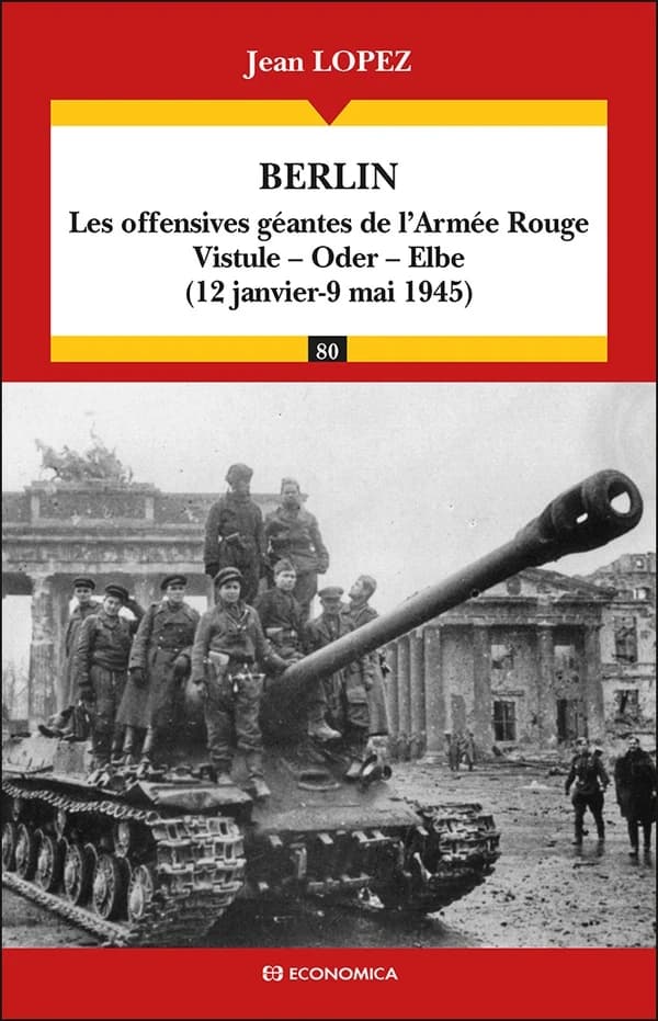 Berlin : les offensives géantes de l'Armée Rouge, Vistule-Oder-Elbe, 12 janvier-9 mai 1945