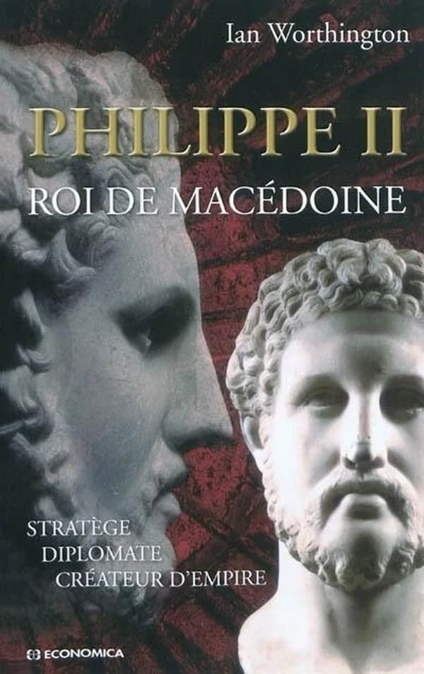 Philippe II, roi de Macédoine : stratège, diplomate, créateur d'empire