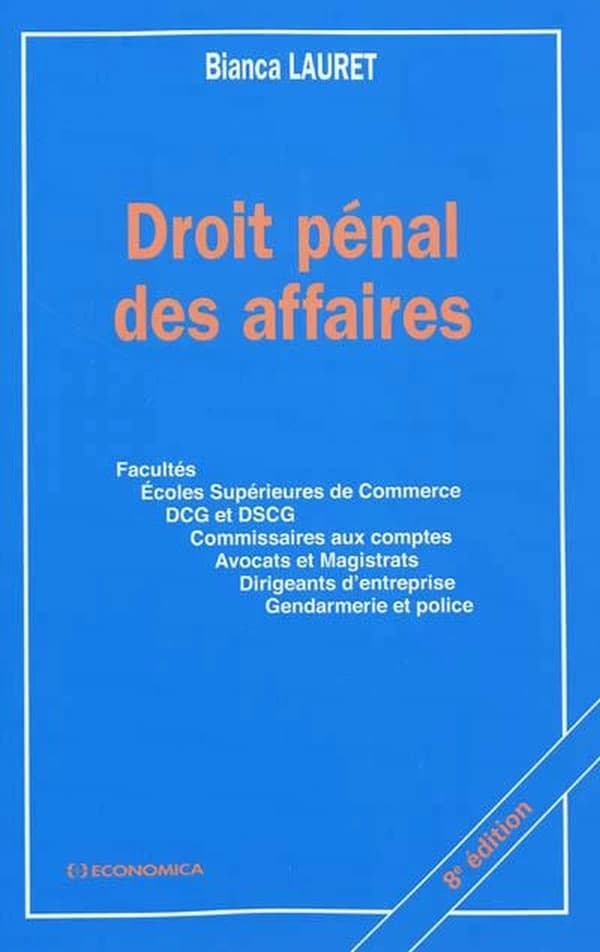 Droit pénal des affaires : facultés, écoles supérieures de commerce, DCG et DSCG... (8e éd.) Bianca Lauret