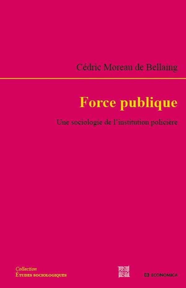 Force publique : une sociologie de l'institution policière
