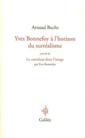Yves Bonnefoy à l'horizon du surréalisme : la réalité à l'épreuve du langage et de l'image