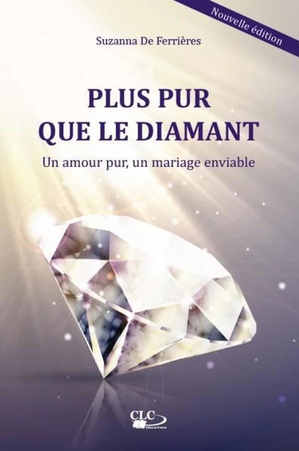 Plus pur que le diamant : un amour pur, un mariage enviable (Nouvelle éd.) Suzanna de Ferrières