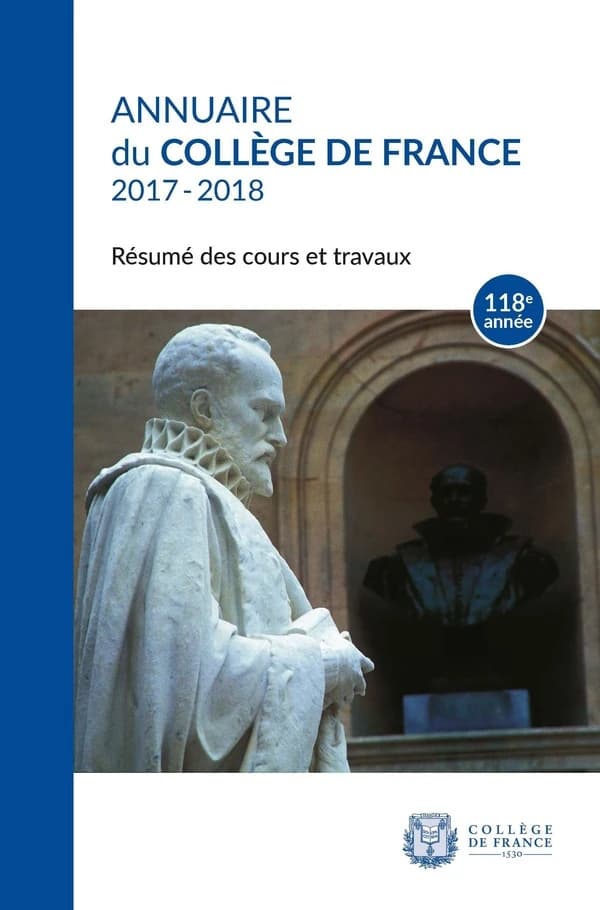 Annuaire du Collège de France, 118e année, 2017-2018 : Résumé des cours et travaux