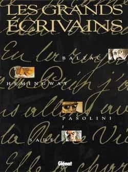 Les grands écrivains ; Balzac, Hemingway, Pasolini, Sade