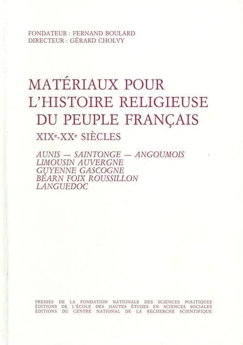 Matériaux pour l'histoire religieuse du peuple français. 3, Aunis, Saintonge, Angoumois, Limousin, Auvergne, Guyenne, Gascogne, Béarn, Foix, Roussillon, Languedoc : XIXe-XXe siècles