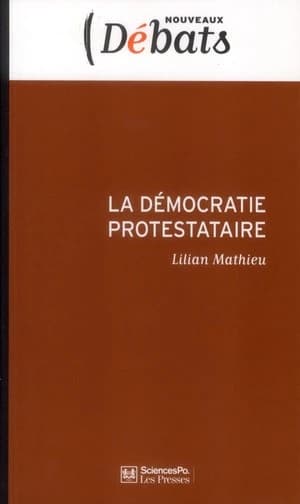 La Démocratie Protestataire: Mouvements Sociaux Et Politiques En France Aujourd'hui