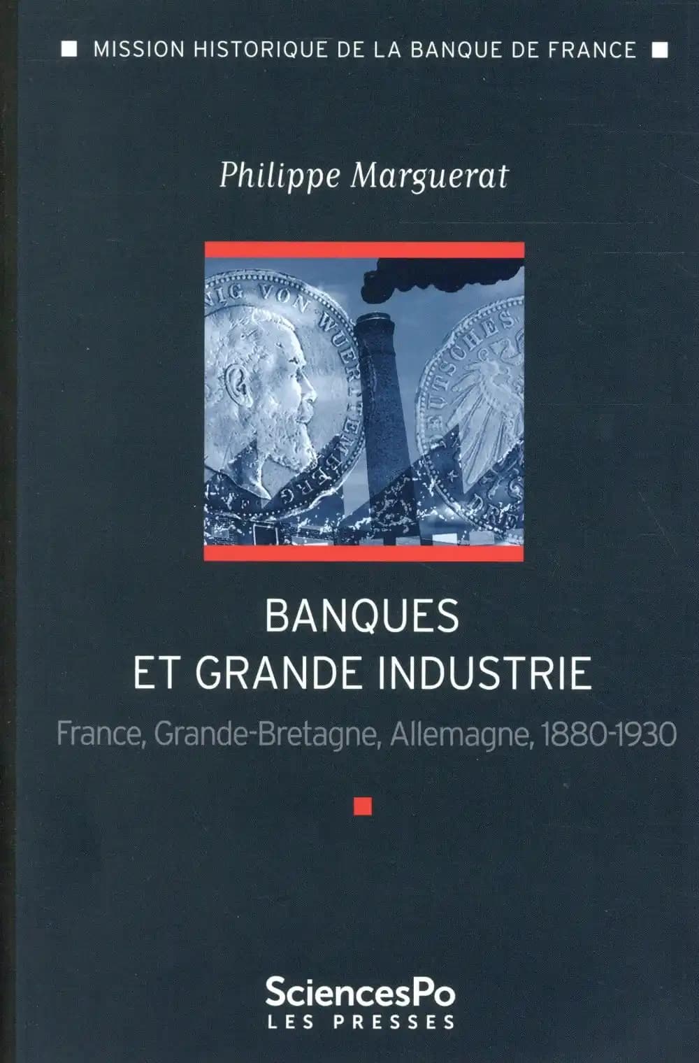 Banques et grande industrie : France, Grande-Bretagne, Allemagne, 1880-1930