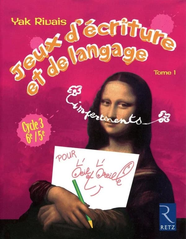 Jeux d'écriture et de langage impertinents : cycle 3, 6e-5e. Tome 1, Pour l'oeil et l'oreille