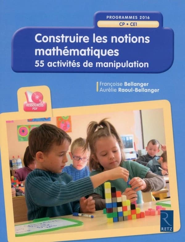Construire les notions mathématiques : 55 activités de manipulation : CP-CE1 : programmes 2016 (Nouvelle éd.) Françoise Bellanger, Aurélie Raoul-Bellanger