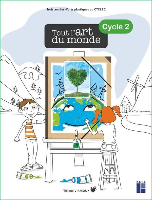 Tout l'art du monde : cycle 2 : trois années d'arts plastiques au cycle 2