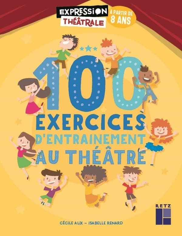 100 exercices d'entraînement au théâtre : à partir de 8 ans (Nouvelle éd.) Cécile Alix, Isabelle Renard