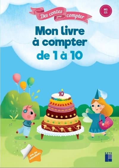 Des contes pour compter : Mon livre à compter de 1 à 10 ; MS-GS