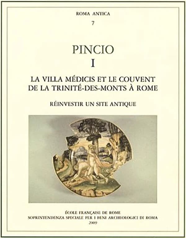 Pincio. I, La Villa Médicis et le couvent de la Trinité-des-Monts à Rome : réinvestir un site antique