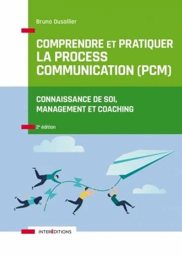 Comprendre et pratiquer la process communication, PCM : un outil de connaissance de soi, management et coaching