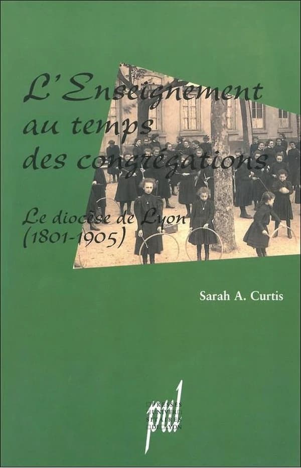 L'enseignement au temps des congrégations : le diocèse de Lyon, 1801-1905