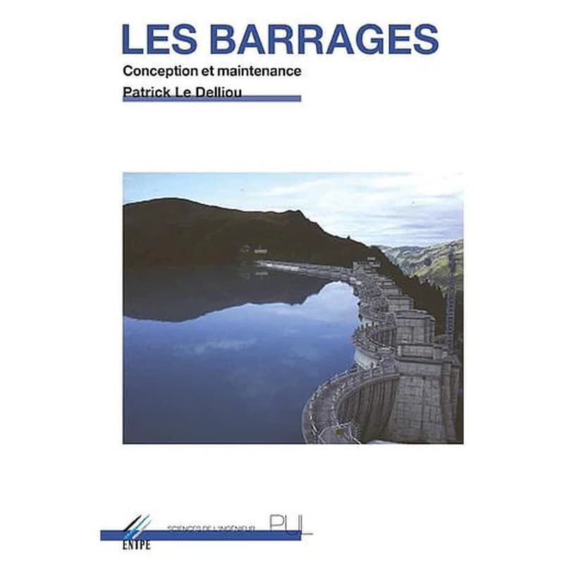 Les barrages : conception et maintenance (Nouvelle éd.) Patrick Le Delliou