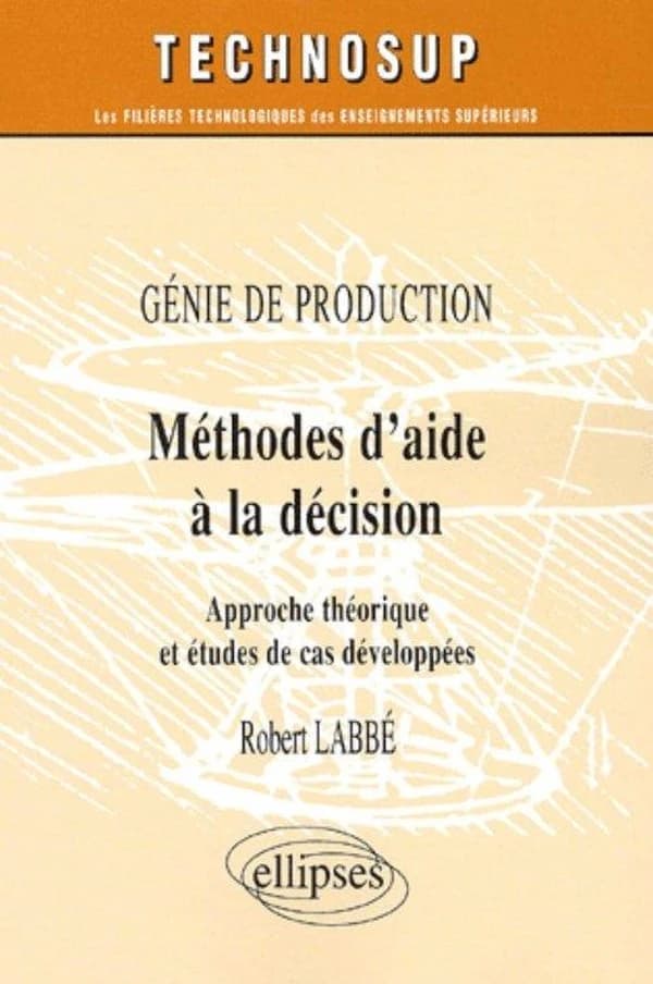 Méthodes d'aide à la décision : approche théorique et études de cas développées