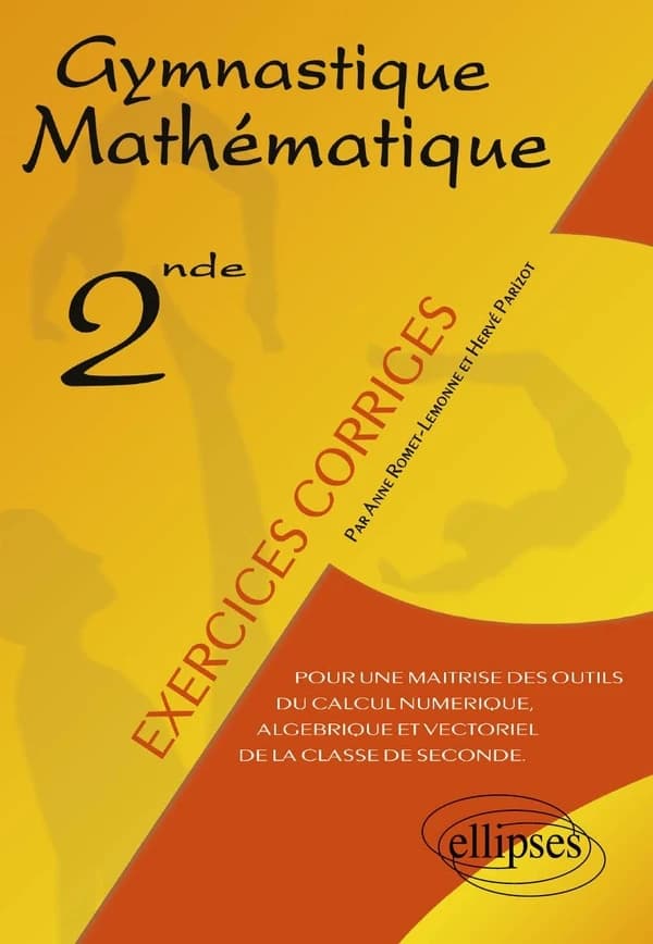 Gymnastique mathématique : pour une maîtrise des outils du calcul numérique, algébrique et vectoriel de la classe de seconde