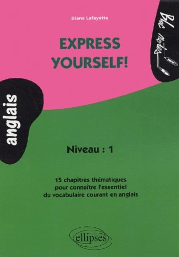 Express yourself ! : anglais, niveau 1 : 15 chapitres thématiques pour connaître l'essentiel du vocabulaire courant en anglais