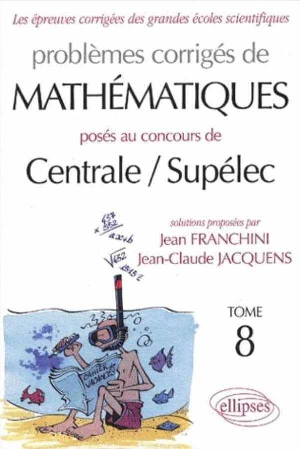 Problèmes corrigés de mathématiques posés au concours de Centrale-Supélec. Tome 8