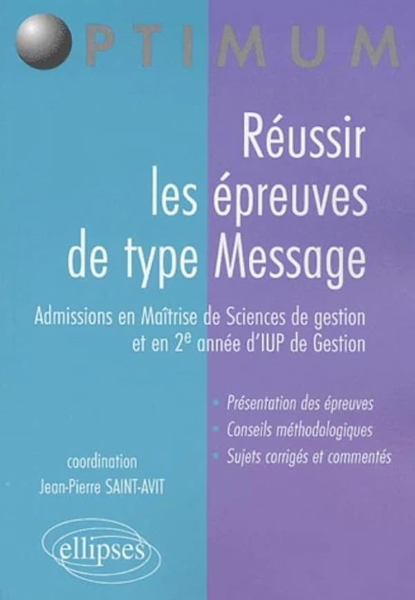 Réussir les épreuves de type message : admissions en maîtrise de sciences de gestion et en 2e année d'IUP de gestion