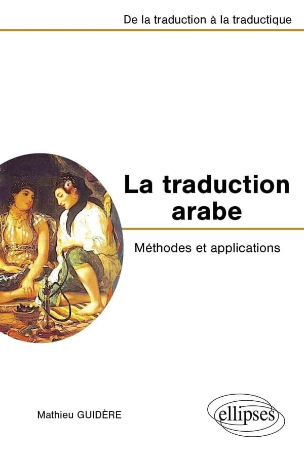 La traduction arabe : méthodes et applications : de la traduction à la traductique