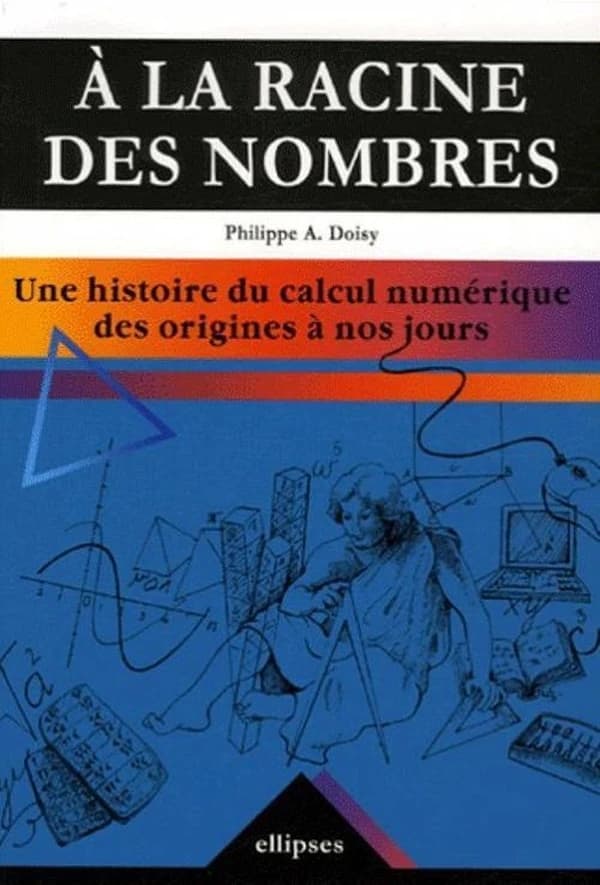 À la racine des nombres : une histoire du calcul numérique des origines à nos jours