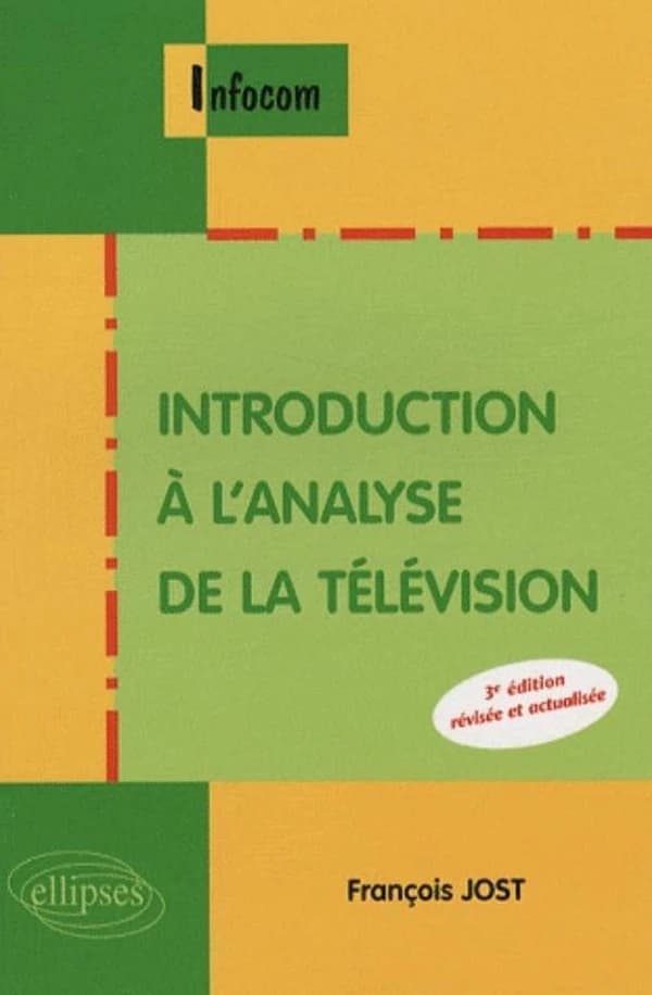 Introduction à l'analyse de la télévision (3e éd. révisée et actualisée) François Jost