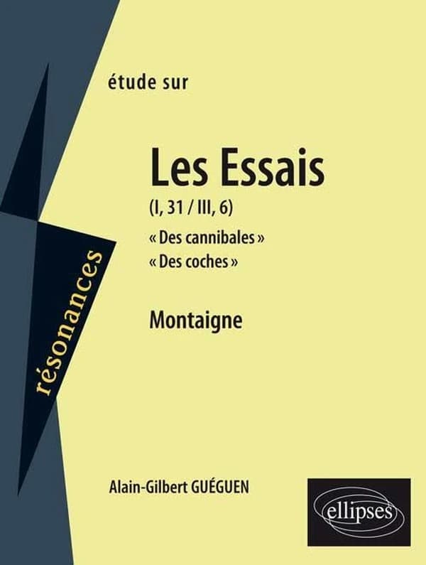 Étude sur Montaigne : les "Essais" (I, 31, III, 6), "Des cannibales", "Des coches", Montaigne