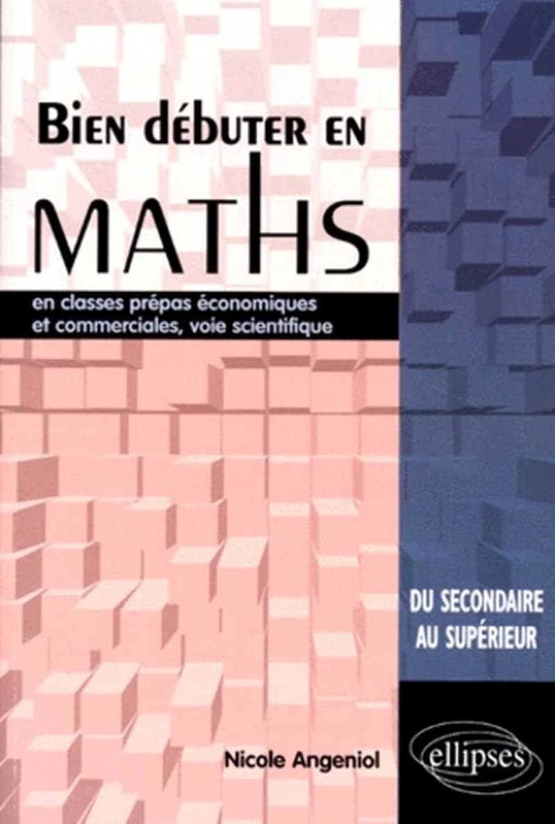 Bien débuter en maths : en classes prépas économiques et commerciales, voie scientifique