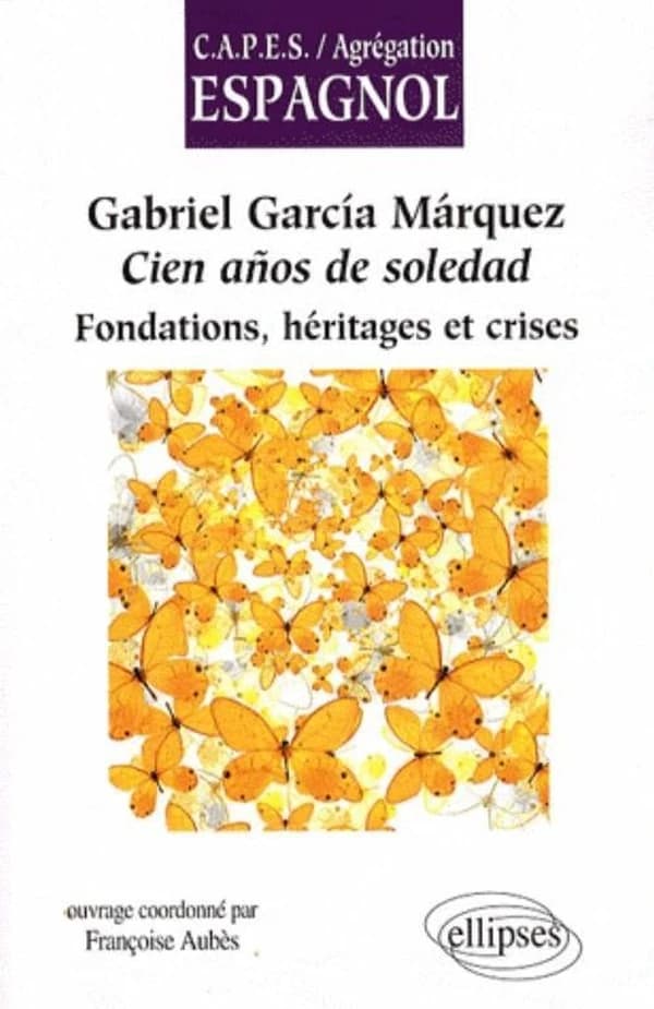 Gabriel García Márquez, "Cien años de soledad" : fondations, héritages et crises