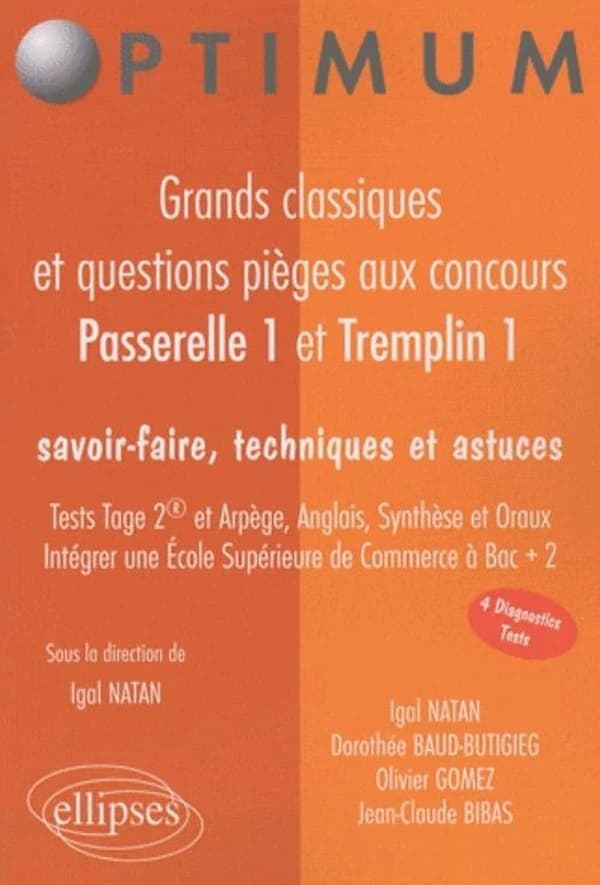 Grands classiques et questions pièges aux concours Passerelle 1 et Tremplin 1 : savoir-faire, techniques et astuces : tests Tage 2 et Arpège, anglais, synthèse et oraux : intégrer une école supérieure de commerce à bac +2