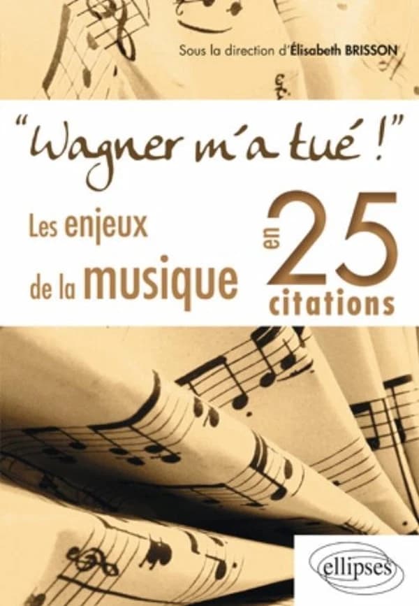 "Wagner m'a tué !" : les enjeux de la musique en 25 citations
