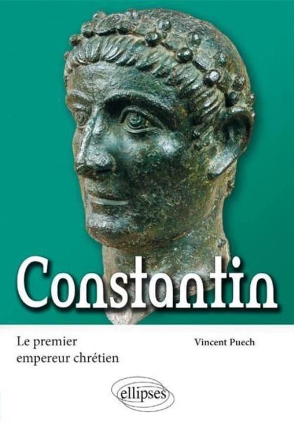 Constantin : le premier empereur chrétien : le premier empereur chrétien