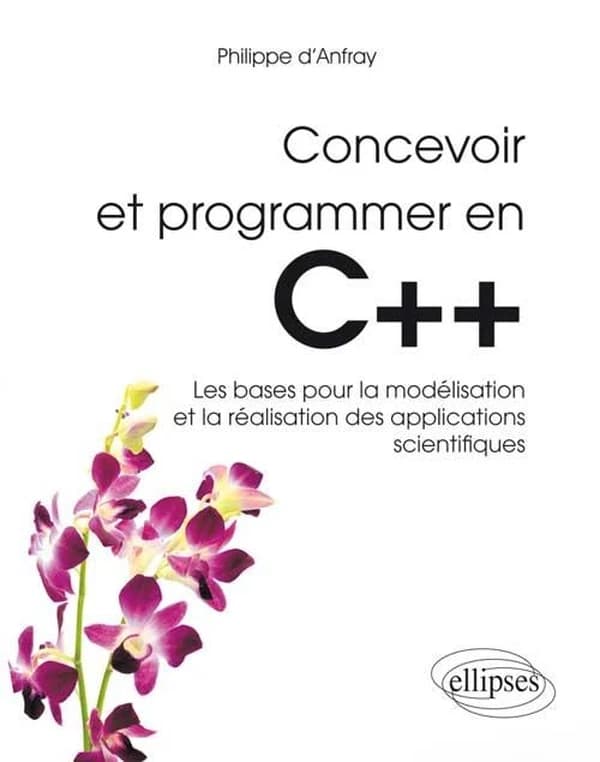 Concevoir et programmer en C++ : les bases pour la modélisation et la réalisation des applications scientifiques