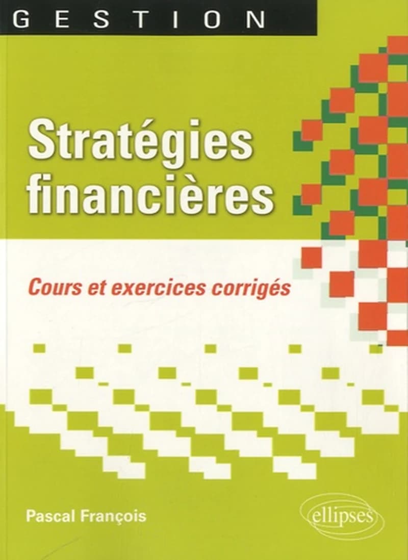 Stratégies financières : cours et exercices corrigés