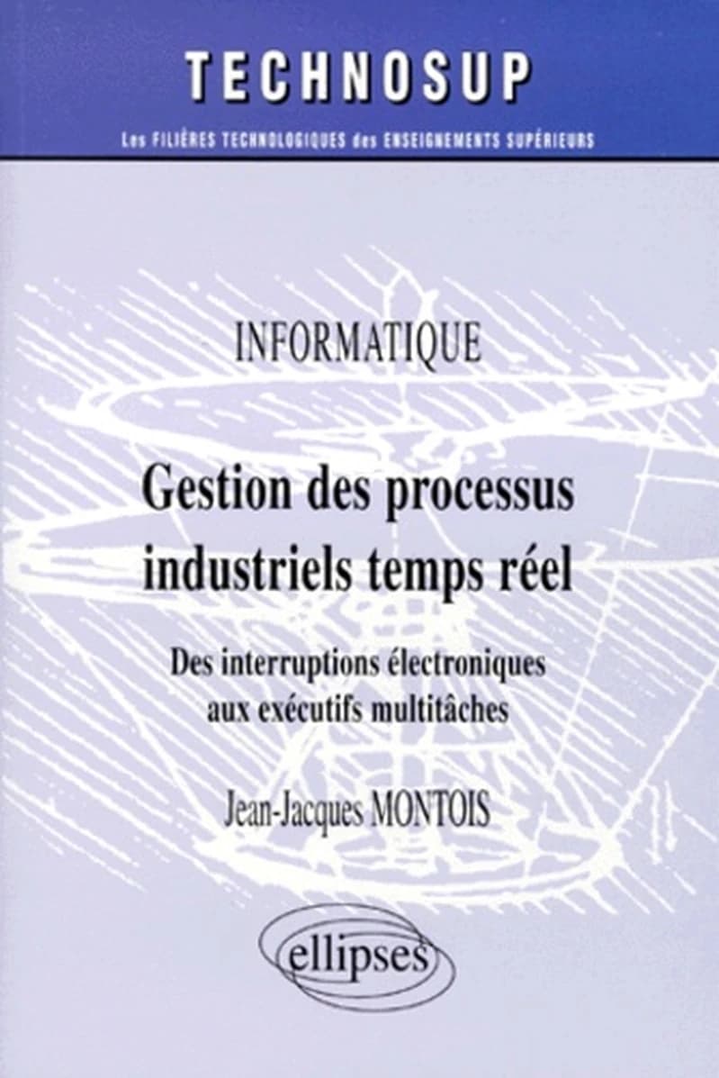 Gestion des processus industriels temps réel : des interruptions électroniques aux exécutifs multitâches : informatique