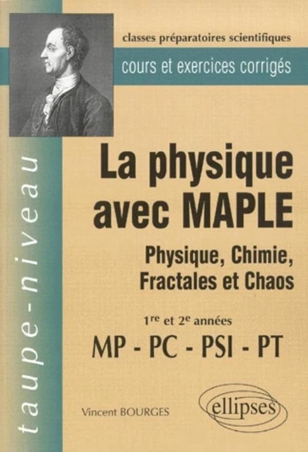 La physique avec Maple : physique, chimie, fractales et chaos : 1re et 2e années MP, PC, PSI, PT : cours et exercices corrigés