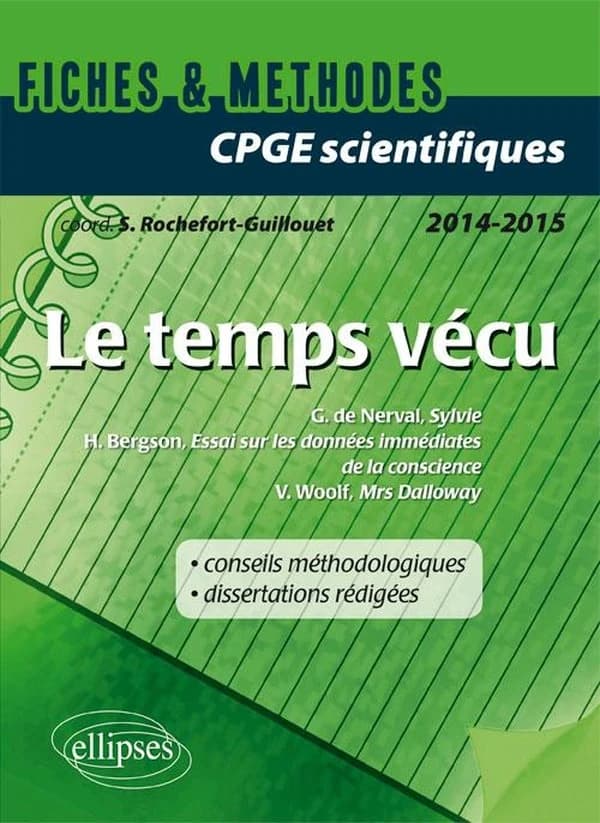 Le temps vécu : Gérard de Nerval, "Sylvie", Henri Bergson, "Essai sur les données immédiates de la conscience", Virginia Woolf, "Mrs Dalloway" : fiches & méthodes, CPGE scientifiques