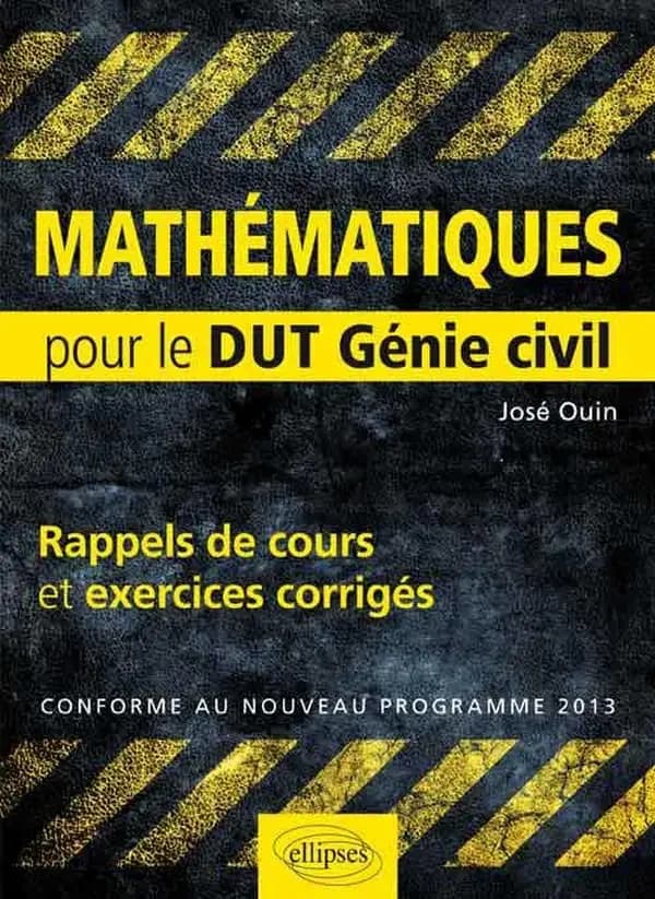 Mathématiques : rappels de cours & exercices corrigés pour le DUT Génie civil : conforme au nouveau programme 2013