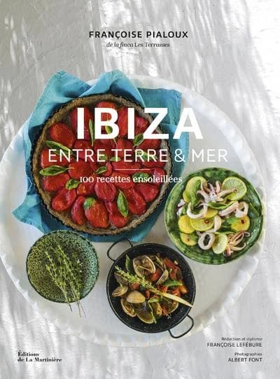 Ibiza entre terre et mer : 100 recettes ensoleillées