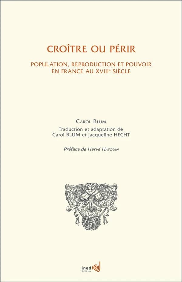 Croître ou périr : population, reproduction et pouvoir en France au XVIIIe siècle