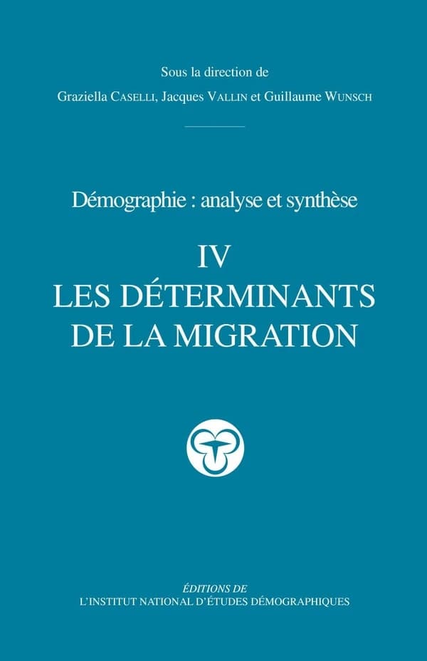 Démographie : analyse et synthèse. IV, Les déterminants de la migration