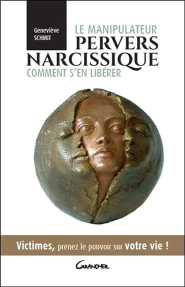 Le manipulateur pervers narcissique, comment s'en libérer : victimes, prenez le pouvoir sur votre vie !