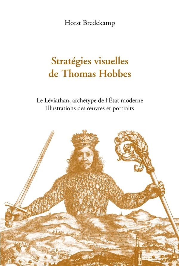 Stratégies visuelles de Thomas Hobbes : "Le Léviathan", archétype de l'État moderne : illustrations des oeuvres et portraits