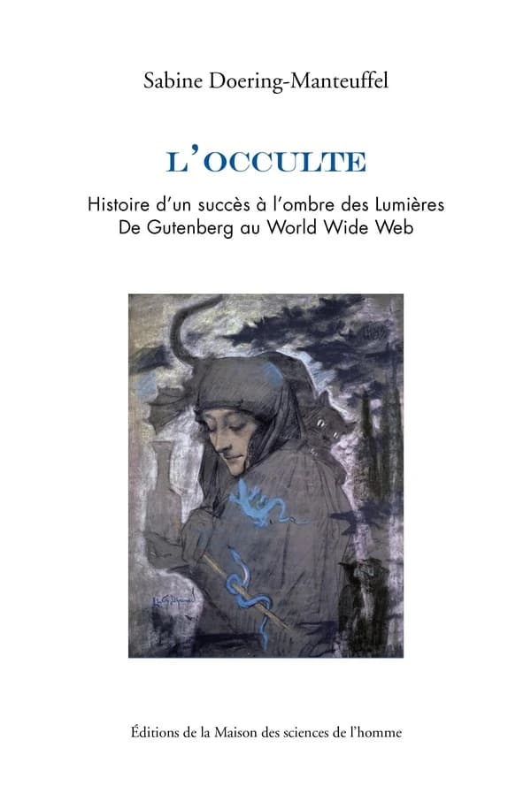 L'occulte : histoire d'un succès à l'ombre des Lumières : de Gutenberg au World Wide Web