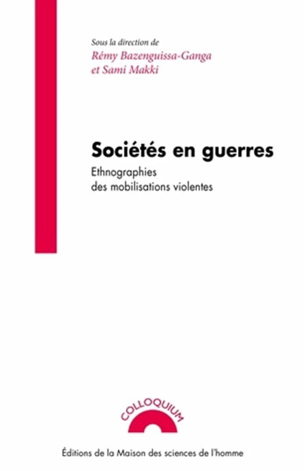 Sociétés en guerres : ethnographies des mobilisations violentes