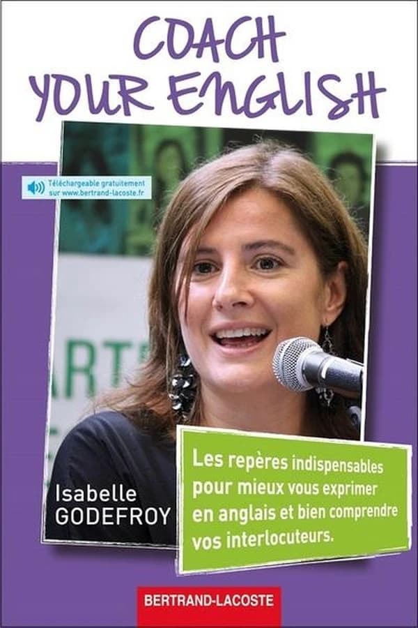 Coach your English : les repères indispensables pour mieux vous exprimer en anglais et bien comprendre vos interlocuteurs