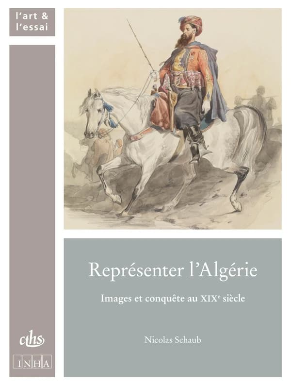 Représenter l'Algérie : images et conquête au XIXe siècle
