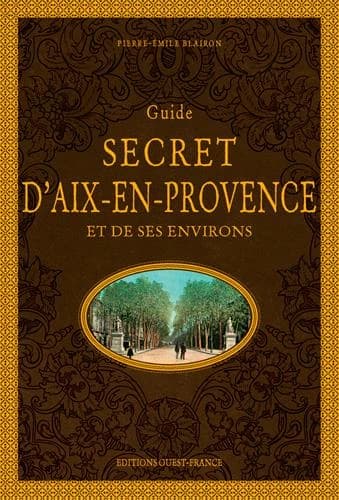 Guide secret d'Aix-en-Provence et de ses environs